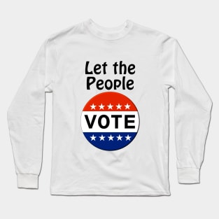 Let the People VOTE! Long Sleeve T-Shirt